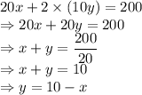 20x+2\times (10y)=200\\\Rightarrow 20x+20y=200\\\Rightarrow x+y=\dfrac{200}{20}\\\Rightarrow x+y=10\\\Rightarrow y=10-x