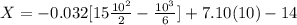 X  =  -0.032 [ 15\frac{10^2}{2}  - \frac{10^3 }{6} ]+ 7.10 (10) -14