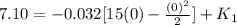 7.10  = -0.032 [15(0) - \frac{(0)^2 }{2} ]+ K_1