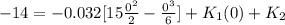 -14  =  -0.032 [ 15\frac{0^2}{2}  - \frac{0^3 }{6} ]+ K_1(0) +K_2