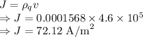 J=\rho_qv\\\Rightarrow J=0.0001568\times 4.6\times 10^5\\\Rightarrow J=72.12\ \text{A/m}^2