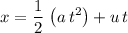 \displaystyle x = \frac{1}{2}\, \left(a\, t^2\right) + u\, t