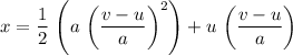 \displaystyle x = \frac{1}{2}\, \left(a\, \left(\frac{v -u}{a}\right)^2\right) + u\, \left(\frac{v - u}{a}\right)
