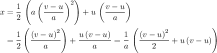 \begin{aligned}x &= \frac{1}{2}\, \left(a\, {\left(\frac{v -u}{a}\right)}^2\right) + u\, \left(\frac{v - u}{a}\right) \\ &= \frac{1}{2}\left(\frac{{(v - u)}^2}{a}\right) + \frac{u\, (v - u)}{a} =\frac{1}{a}\, \left(\frac{{(v - u)}^2}{2} + u\, (v - u)\right)\end{aligned}