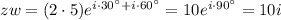 zw=(2\cdot5)e^{i\cdot30^\circ+i\cdot60^\circ}=10e^{i\cdot90^\circ}=10i