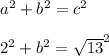 a^{2} + b^{2} = c^{2} \\\\2^{2} + b^{2} = \sqrt{13}^{2}