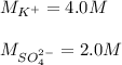 M_{K^+}=4.0M \\\\M_{SO_4^{2-}}=2.0M