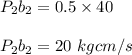 P_2b_2 = 0.5 \times 40\\\\P_2b_2 = 20 \ kgcm/s