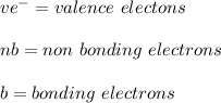 ve^{-} = valence\  electons\\\\nb=non \ bonding \ electrons\\\\b= bonding \ electrons
