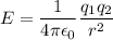 E=\dfrac{1}{4\pi \epsilon_0}\dfrac{q_{1}q_{2}}{r^2}