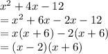 x^2+4x-12\\=x^2+6x-2x-12\\=x(x+6)-2(x+6)\\=(x-2)(x+6)