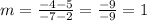 m=\frac{-4-5}{-7-2}=\frac{-9}{-9}=1