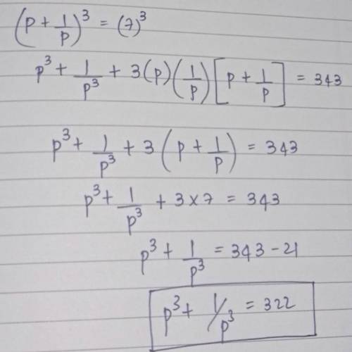 P+1/p=7 then p^3+1/p^3