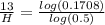 \frac{13}{H} =\frac{log(0.1708)}{log(0.5)}