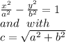 \frac{x^2}{a^2} -\frac{y^2}{b^2} =1\\and\,\,\,\, with\\c=\sqrt{a^2+b^2}