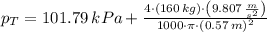p_{T} = 101.79\,kPa+\frac{4\cdot (160\,kg)\cdot \left(9.807\,\frac{m}{s^{2}} \right)}{1000\cdot \pi \cdot (0.57\,m)^{2}}