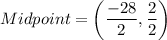 Midpoint=\left(\dfrac{-28}{2},\dfrac{2}{2}\right)