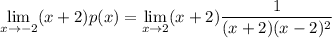 \lim \limits_{x \to-2} (x+ 2) p(x) =  \lim \limits_{x \to2} (x+ 2) \dfrac{1}{(x+2)(x-2)^2}