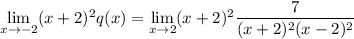 \lim \limits_{x \to-2} (x+ 2)^2 q(x) =  \lim \limits_{x \to2} (x+ 2)^2 \dfrac{7}{(x+2)^2(x-2)^2}