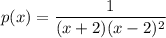 p(x) = \dfrac{1}{(x+2)(x-2)^2}