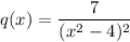 q(x) = \dfrac{7}{(x^2-4)^2}