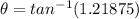 \theta = tan^{-1}(1.21875)