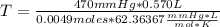 T=\frac{470 mmHg*0.570 L}{0.0049 moles* 62.36367\frac{mmHg*L}{mol*K} }