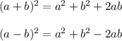 (a+b)^2=a^2+b^2+2ab\\\\(a-b)^2=a^2+b^2-2ab