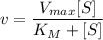 $v=\frac{V_{max}[S]}{K_M + [S]}$