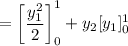 =\bigg[ \dfrac{y_1^2}{2} \bigg]^1_0 + y_2 [y_1]^1_0