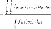 = \dfrac{\int \limits ^1_{\frac{1}{2}} \int \limits ^1_{\frac{1}{2}} f_{y_1,y_1(y_1-y_2) dy_1dy_2}}{\int \limits ^1_{\frac{1}{2}} fy_1 (y_2) \ dy_2}