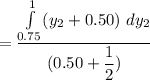 = \dfrac{\int \limits ^1_{0.75}  (y_2 +0.50) \ dy_2}{(0.50 + \dfrac{1}{2})}