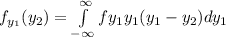 f_{y_1} (y_2) = \int \limits ^{\infty}_{-\infty} fy_1y_1(y_1-y_2) dy_1