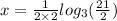 x =  \frac{1}{2 \times 2}  log_{3}( \frac{21}{2} )  \\