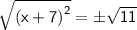 \sf \sqrt{{(x + 7)}^{2}} = \pm \sqrt{11}