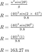 R = \frac{u^2sin(2\theta )}{g} \\\\R = \frac{(40)^2sin(2\ \times \ 45^0 )}{9.8}\\\\R = \frac{(40)^2sin( 90^0 )}{9.8}\\\\R =  \frac{(40)^2( 1 )}{9.8} \\\\R = 163.27 \ m\\\\