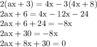 \rm 2(ax + 3) = 4x-3(4x+8)\\2ax + 6 = 4x- 12x-24 \\2ax +6 +24 = -8x \\2ax +30 = -8x \\2ax+8x +30 = 0