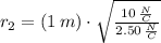 r_{2} = (1\,m)\cdot \sqrt{\frac{10\,\frac{N}{C} }{2.50\,\frac{N}{C} } }