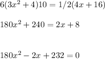6(3x^2+4)10 = 1/2(4x+16)\\\hfill\\180x^2+240=2x+8\\\hfill\\\\180x^2-2x+232=0