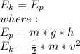 E_k=E_p\\where:\\E_{p}=m*g*h\\E_{k}=\frac{1}{2} *m*v^{2}