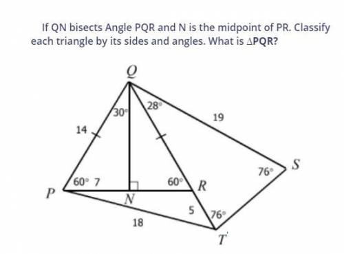 If line QN bisects angle PQR and N is the midpoint of line PR classify each triangle by its angles a