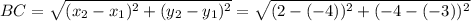 BC = \sqrt{(x_2 - x_1)^2 + (y_2 - y_1)^2} = \sqrt{(2 -(-4))^2 + (-4 -(-3))^2}