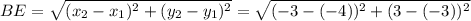 BE = \sqrt{(x_2 - x_1)^2 + (y_2 - y_1)^2} = \sqrt{(-3 -(-4))^2 + (3 -(-3))^2}