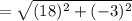 = \sqrt{(18)^2 + (-3)^2}