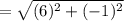 = \sqrt{(6)^2 + (-1)^2}