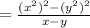 = \frac{(x^2)^2 - (y^2)^2}{x - y}