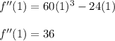 f''(1)=60(1)^3-24(1)\\\\f''(1)=36