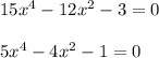 15x^4-12x^2-3=0\\\\5x^4-4x^2-1=0