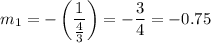 m_1 = -\left (\dfrac{1}{\frac{4}{3} } \right ) = -\dfrac{3}{4}  = -0.75