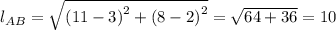 l_{AB} = \sqrt{\left (11-3  \right )^{2}+\left (8-2  \right )^{2}} = \sqrt{64 +36} = 10